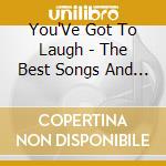 You'Ve Got To Laugh - The Best Songs And Tales From The Good Old Days / Various cd