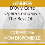 D'Oyly Carte Opera Company - The Best Of Gilbert & Sullivan (2 Cd) cd musicale di D'Oyly Carte Opera Company