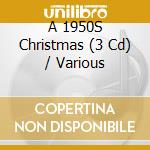 A 1950S Christmas (3 Cd) / Various cd musicale di Various