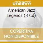 American Jazz Legends (3 Cd) cd