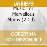 Music For Marvellous Mums (2 Cd) / Various cd
