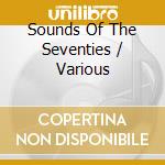 Sounds Of The Seventies / Various cd musicale di Various