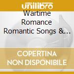 Wartime Romance Romantic Songs & Melodies That Cheered Up The Ladies Back Home cd