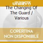 The Changing Of The Guard / Various cd