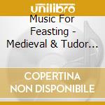 Music For Feasting - Medieval & Tudor Times / Various cd