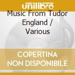 Music From Tudor England / Various cd