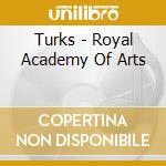 Turks - Royal Academy Of Arts cd