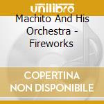 Machito And His Orchestra - Fireworks cd