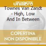 Townes Van Zandt - High, Low And In Between cd