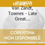 Van Zandt, Townes - Late Great Townes-Remast- cd