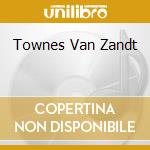 Townes Van Zandt cd musicale di VAN ZANDT TOWNES