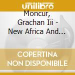 Moncur, Grachan Iii - New Africa And Aco Dei De M cd musicale di Moncur grachan iii