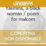 Yasmina, a black woman / poem for malcom cd