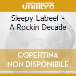 Sleepy Labeef - A Rockin Decade cd musicale di SLEEPY LABEEF