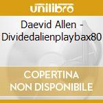 Daevid Allen - Dividedalienplaybax80 cd