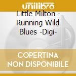 Little Milton - Running Wild Blues -Digi- cd
