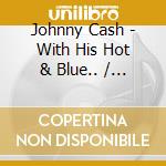 Johnny Cash - With His Hot & Blue.. / Sings The Songs cd