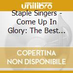 Staple Singers - Come Up In Glory: The Best Of The Vee-Jay Years 1955-1961 cd musicale di Staple Singers