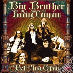 Big Brother And The Holding Company - Ball & Chain (2 Cd) cd musicale di Big Brother And The Holding Company