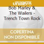Bob Marley & The Wailers - Trench Town Rock cd musicale di Bob Marley