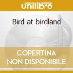 Bird at birdland cd musicale di Charlie Parker