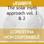The solar myth approach vol. 1 & 2 cd