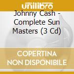 Johnny Cash - Complete Sun Masters (3 Cd) cd musicale di CASH JOHNNY