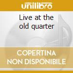Live at the old quarter cd