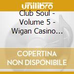 Club Soul - Volume 5 - Wigan Casino Soul Club cd