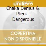 Chaka Demus & Pliers - Dangerous cd musicale di Chaka demus & pliers