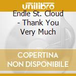 Endle St. Cloud - Thank You Very Much cd musicale di Endle st. cloud