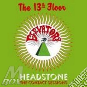 13th Floor Elevators - Headstone - The Contact Sessions cd musicale di THIRTEENTH FLOOR ELEVATORS