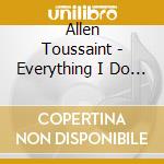 Allen Toussaint - Everything I Do Is Gonhbe Funky (2 Cd) cd musicale di Alain Toussaint