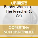 Bobby Womack - The Preacher (5 Cd) cd