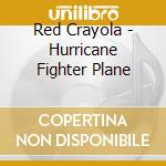 Red Crayola - Hurricane Fighter Plane cd musicale di Red Crayola