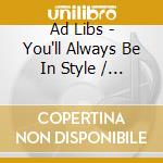 Ad Libs - You'll Always Be In Style / The Boy From New York (7') cd