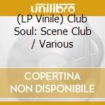(LP Vinile) Club Soul: Scene Club / Various lp vinile