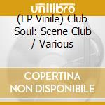 (LP Vinile) Club Soul: Scene Club / Various vinile
