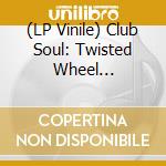 (LP Vinile) Club Soul: Twisted Wheel Manchester / Various vinile