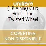 (LP Vinile) Club Soul - The Twisted Wheel vinile