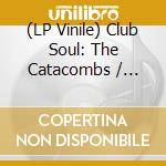 (LP Vinile) Club Soul: The Catacombs / Various lp vinile di Charly Records