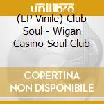 (LP Vinile) Club Soul - Wigan Casino Soul Club lp vinile di Club Soul