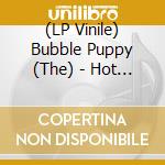 (LP Vinile) Bubble Puppy (The) - Hot Smoke & Sasafrass (Signature Series) (7') vinile