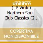 (LP Vinile) Northern Soul - Club Classics (2 Lp) vinile
