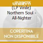 (LP Vinile) Northern Soul - All-Nighter vinile
