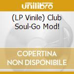 (LP Vinile) Club Soul-Go Mod! vinile