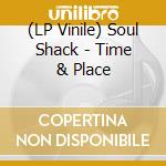 (LP Vinile) Soul Shack - Time & Place vinile