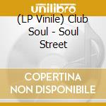 (LP Vinile) Club Soul - Soul Street lp vinile