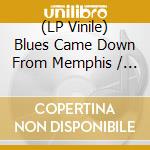 (LP Vinile) Blues Came Down From Memphis / Various vinile