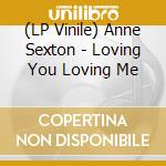 (LP Vinile) Anne Sexton - Loving You Loving Me lp vinile